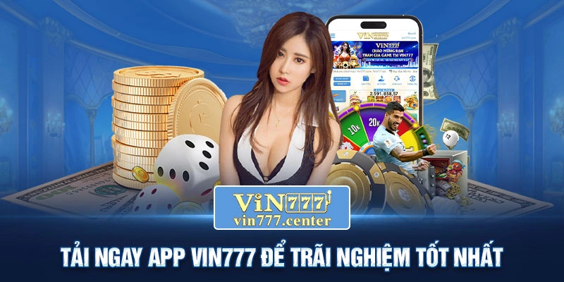 Tải ngay App Vin777 để trãi nghiệm tốt nhất
