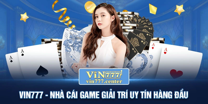 Vin777 - Nhà cái game giải trí uy tín